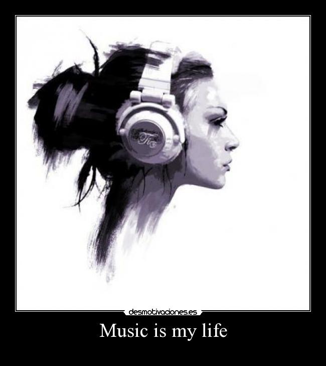 Music is my life -