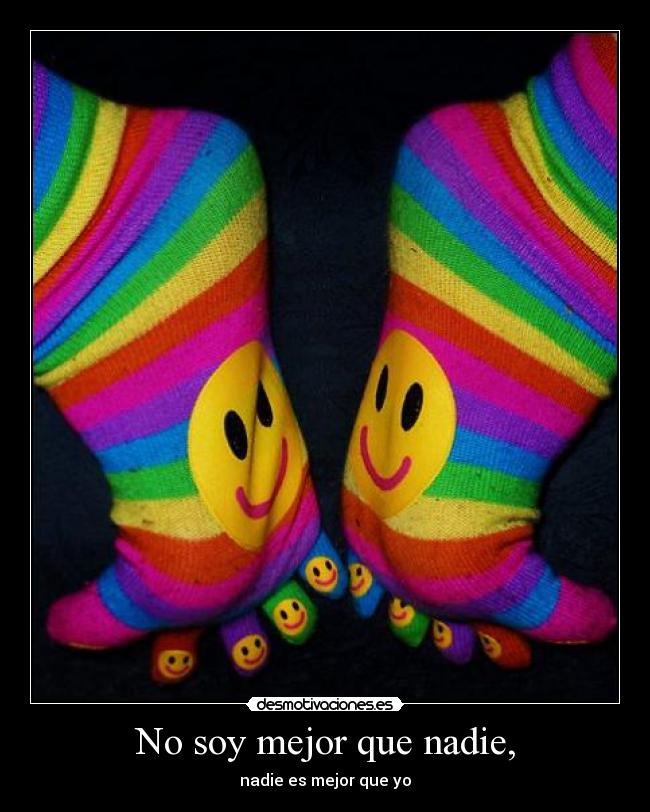 No soy mejor que nadie, - nadie es mejor que yo