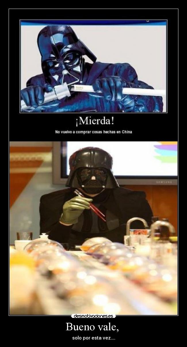 Bueno vale,  - solo por esta vez....