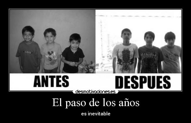 El paso de los años - es inevitable