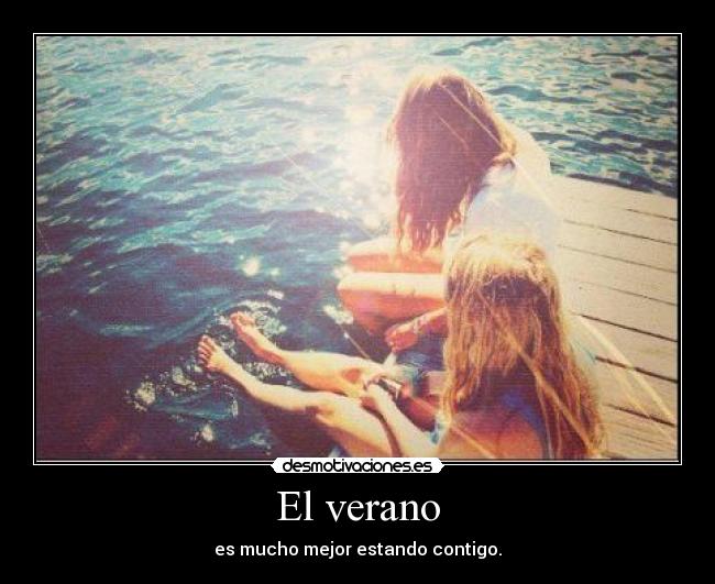 El verano - es mucho mejor estando contigo.