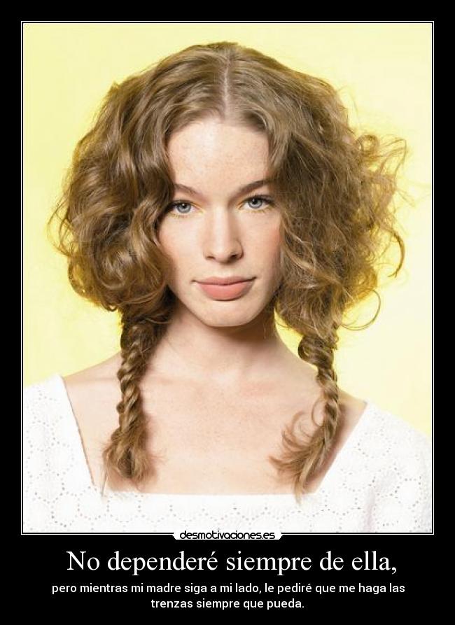  No dependeré siempre de ella, - 