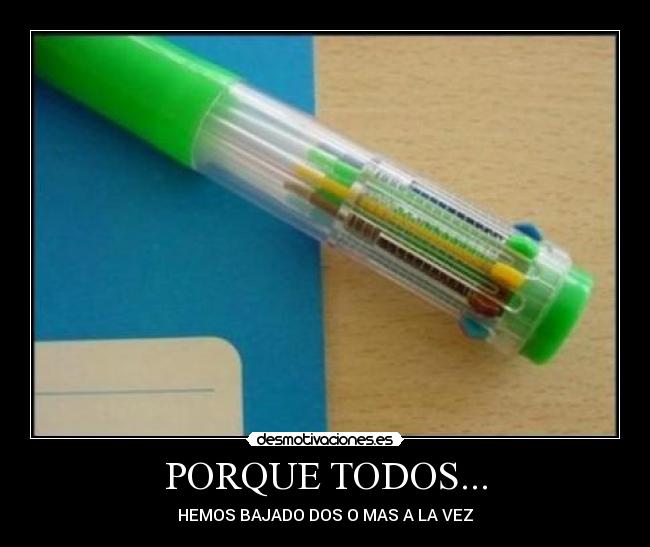 PORQUE TODOS... - HEMOS BAJADO DOS O MAS A LA VEZ