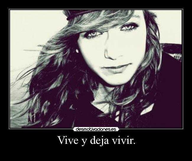 Vive y deja vivir. -