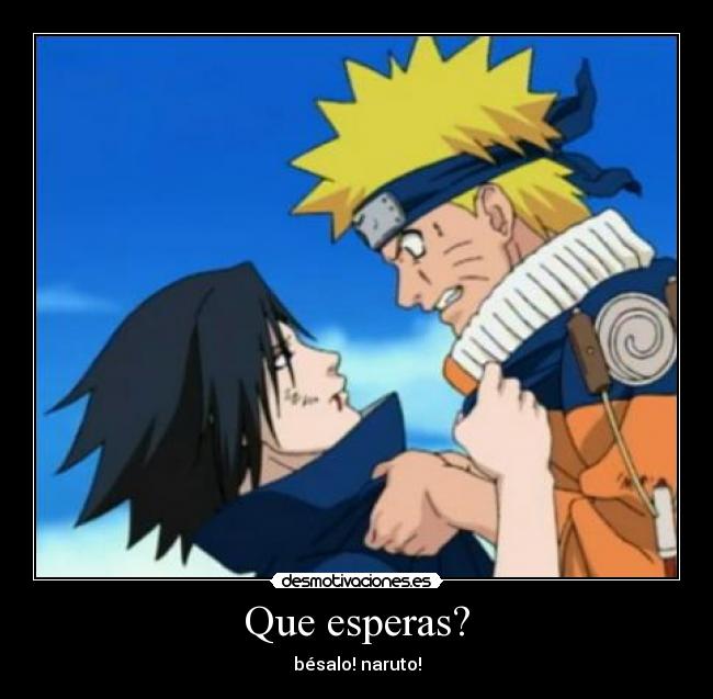 Que esperas? - bésalo! naruto!