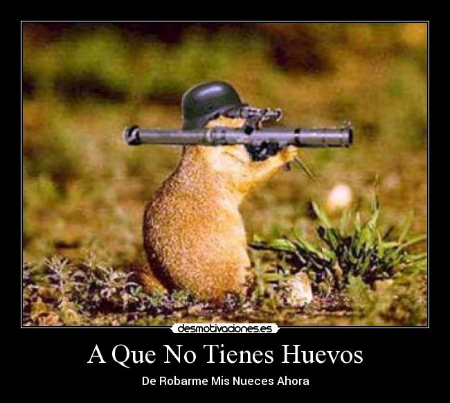 A Que No Tienes Huevos -