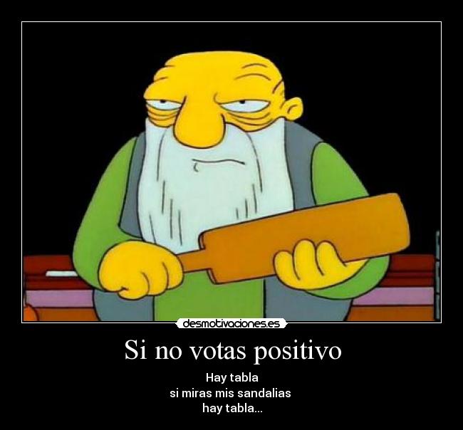 Si no votas positivo -