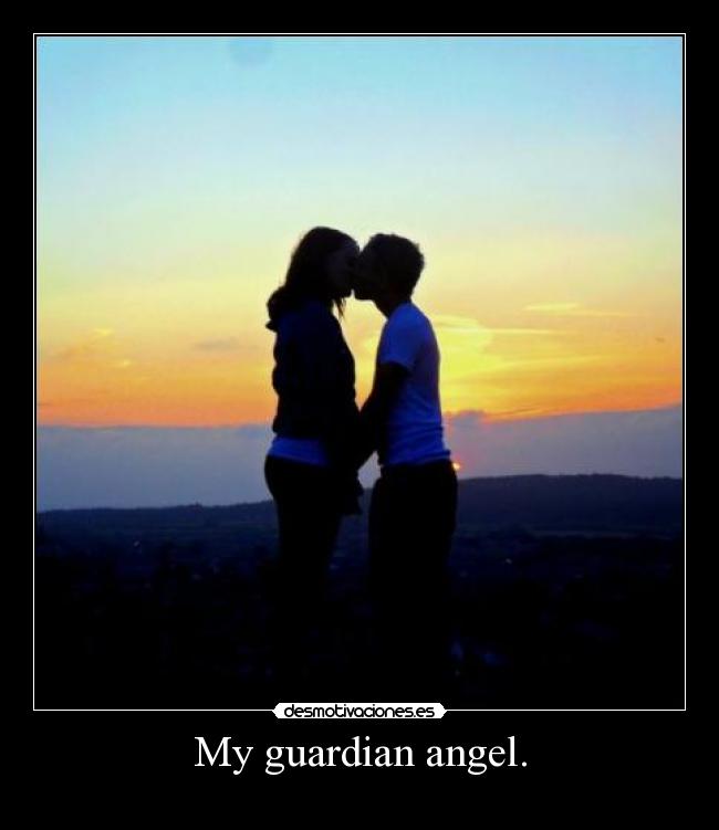 My guardian angel. -