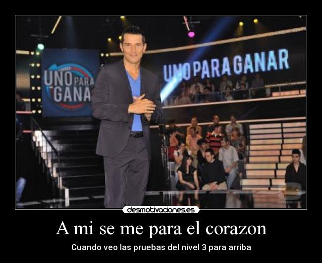 A mi se me para el corazon - Cuando veo las pruebas del nivel 3 para arriba