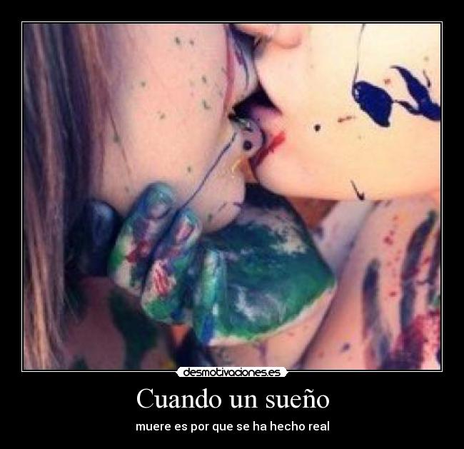 Cuando un sueño - muere es por que se ha hecho real