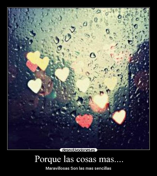 Porque las cosas mas.... -