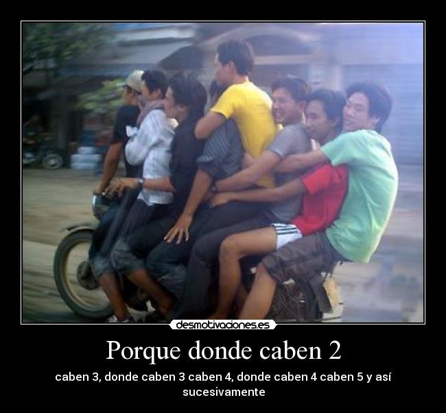 Porque donde caben 2 -