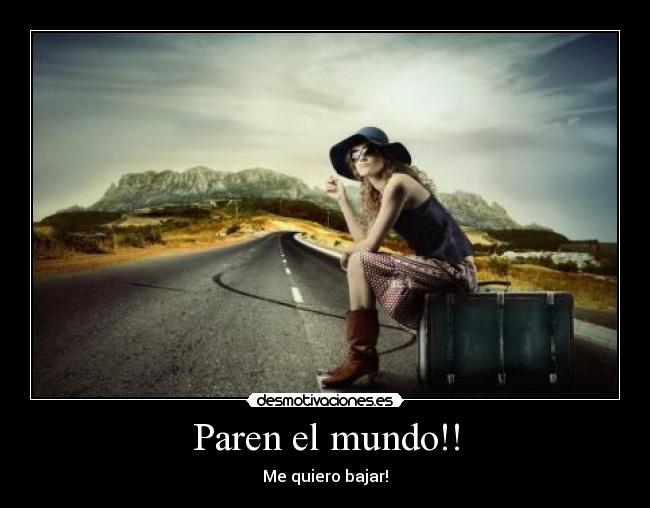 Paren el mundo!! -