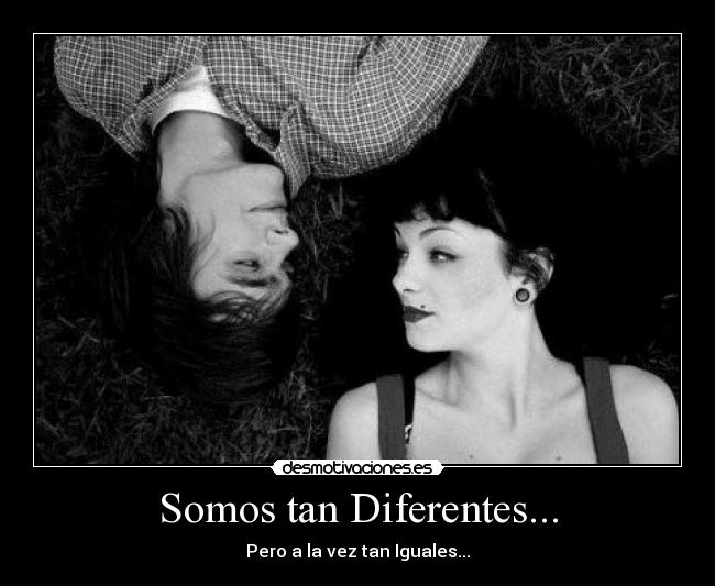 Somos tan Diferentes... -