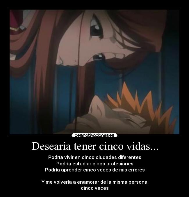Desearía tener cinco vidas... - 