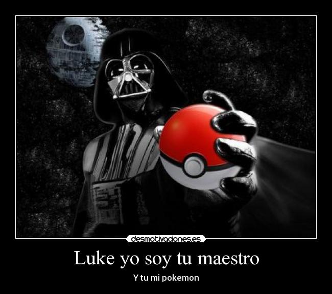 Luke yo soy tu maestro - Y tu mi pokemon