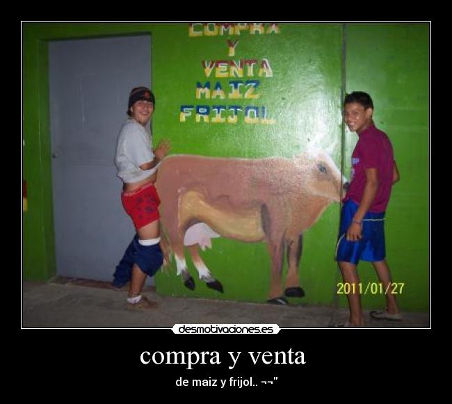 carteles compra venta maiz frijol maiz gente sin oficio vaca hubres leche pendejos 20110127 desmotivaciones