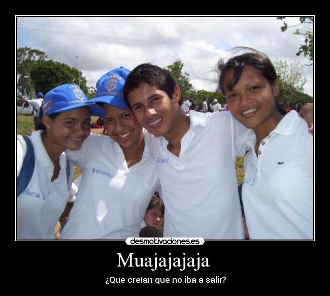 Muajajajaja - ¿Que creían que no iba a salir?