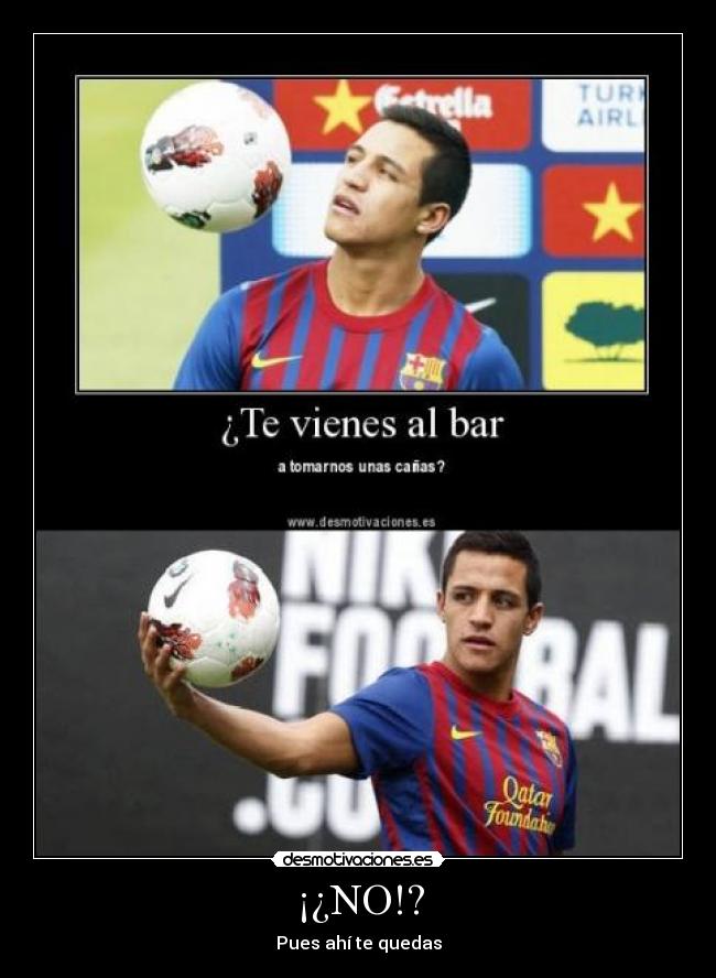 ¡¿NO!? - Pues ahí te quedas