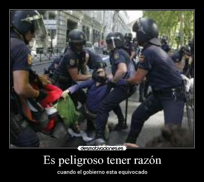 Es peligroso tener razón - cuando el gobierno esta equivocado