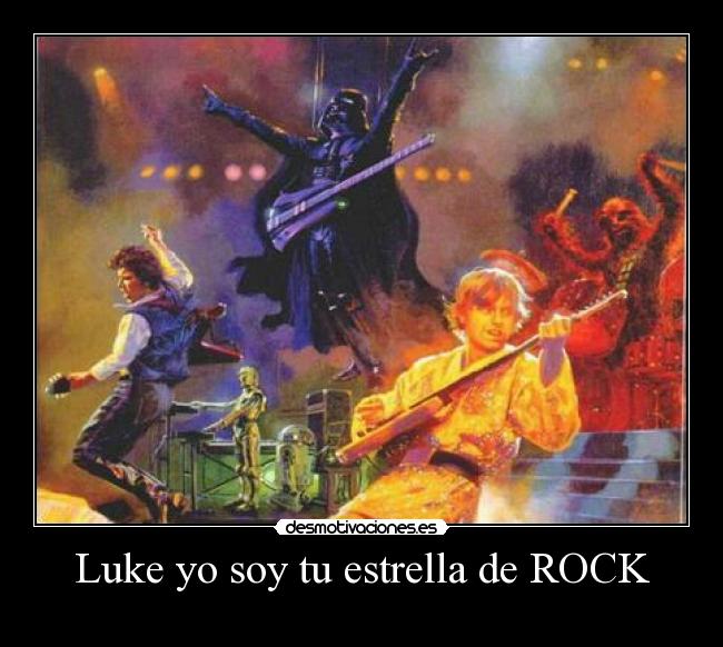 Luke yo soy tu estrella de ROCK -