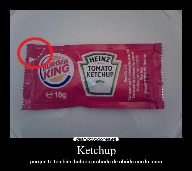 Ketchup - porque tú también habrás probado de abrirlo con la boca