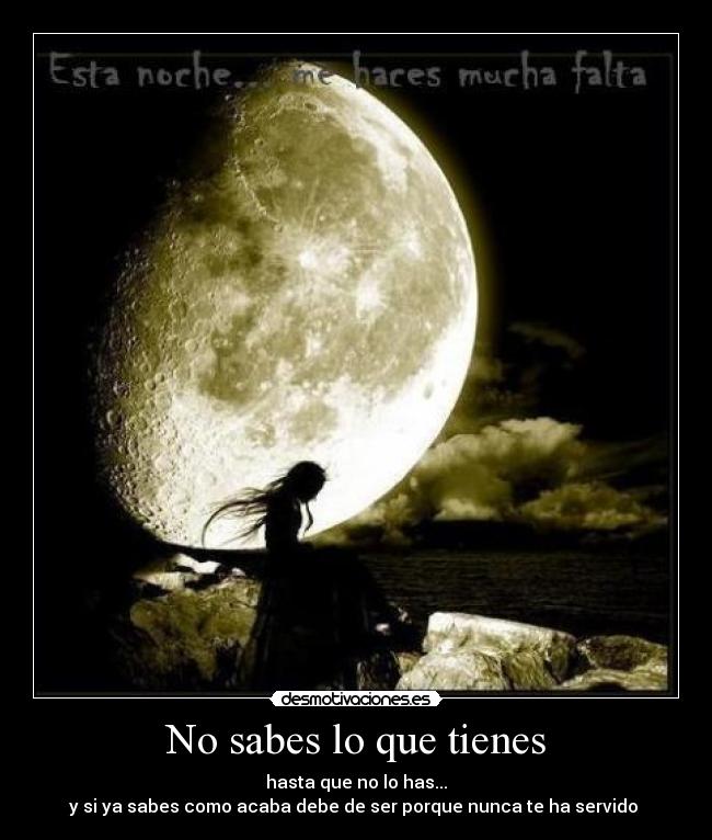 No sabes lo que tienes -