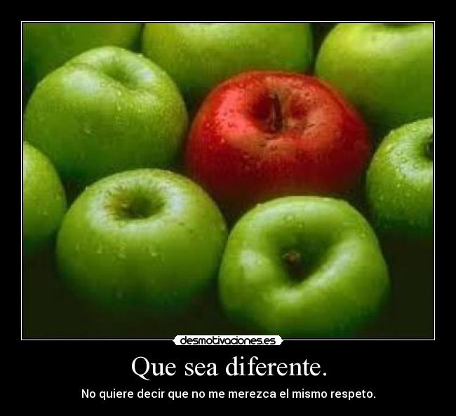Que sea diferente. -