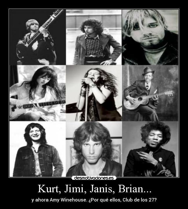 Kurt, Jimi, Janis, Brian... -