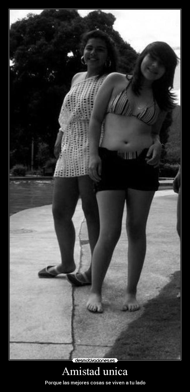 Amistad unica - Porque las mejores cosas se viven a tu lado