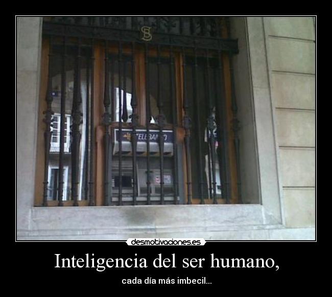 Inteligencia del ser humano, - cada día más imbecil...