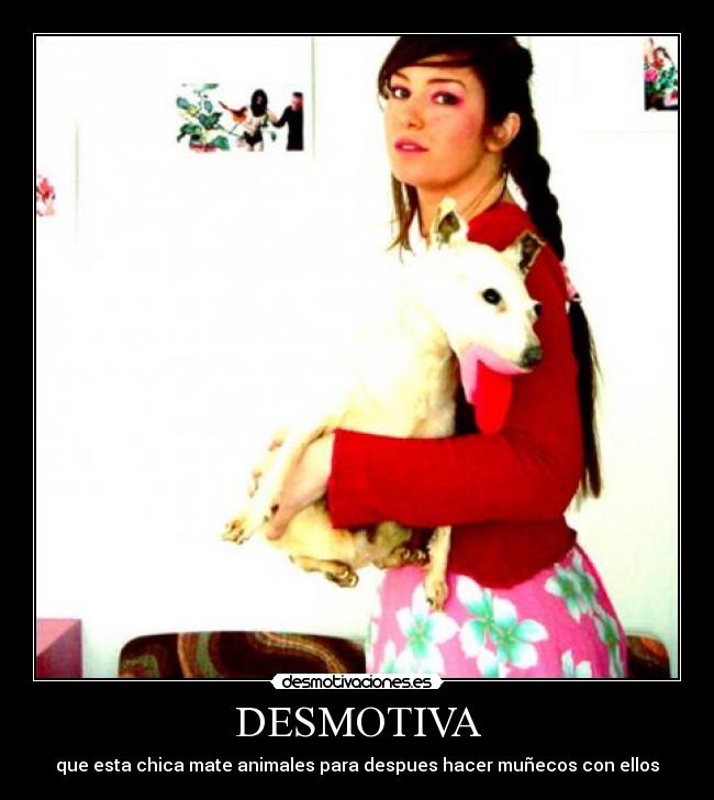 DESMOTIVA - que esta chica mate animales para despues hacer muñecos con ellos