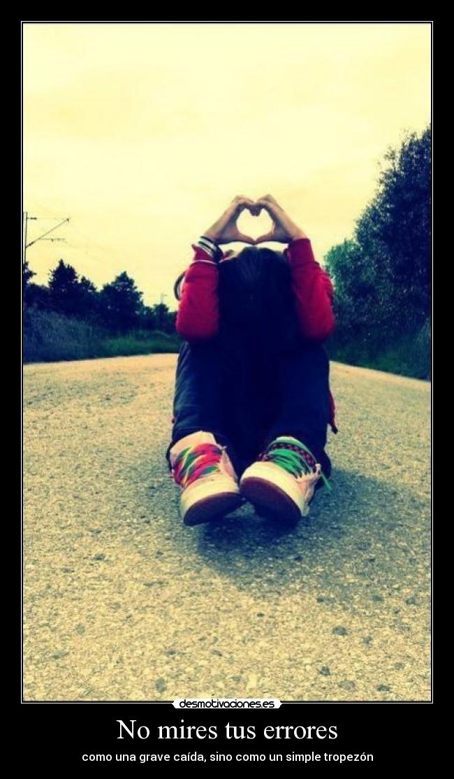 No mires tus errores -
