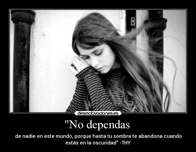 No dependas -