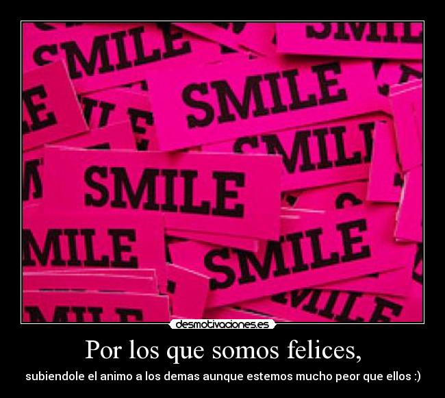 Por los que somos felices, -