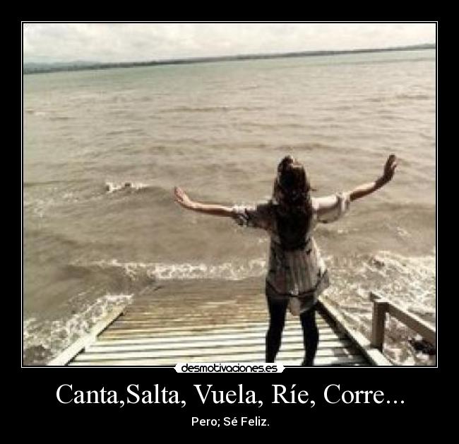 Canta,Salta, Vuela, Ríe, Corre... - 