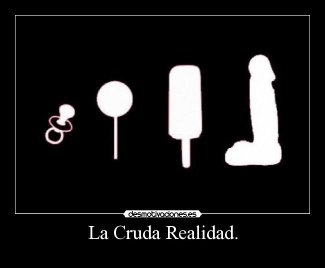 La Cruda Realidad. -