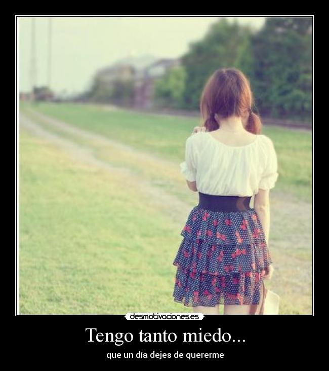 Tengo tanto miedo... -