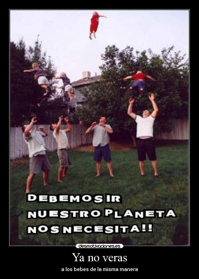 Ya no veras - a los bebes de la misma manera