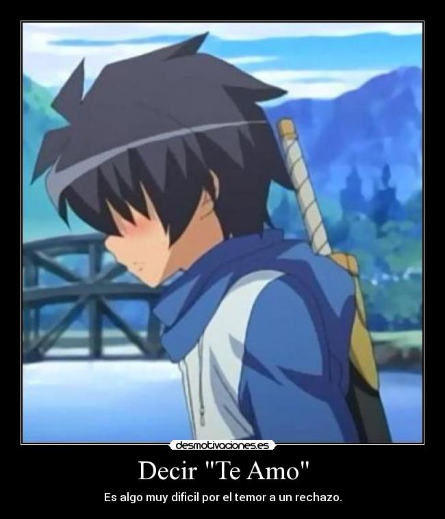 Decir Te Amo - Es algo muy dificil por el temor a un rechazo.