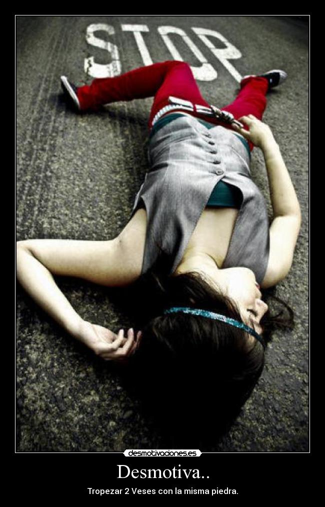 Desmotiva.. - Tropezar 2 Veses con la misma piedra.