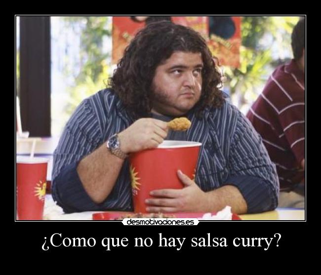 ¿Como que no hay salsa curry? -