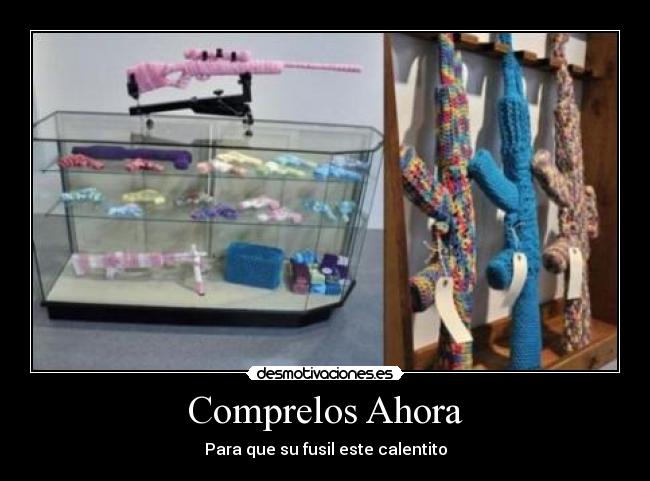 carteles comprelos ahora para que fusil este calentito desmotivaciones