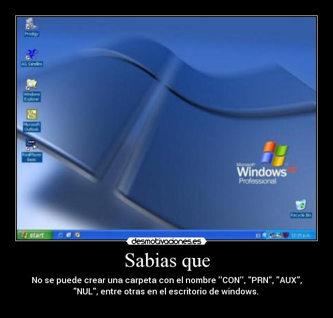 Sabias que - No se puede crear una carpeta con el nombre CON, PRN, AUX,
NUL, entre otras en el escritorio de windows.