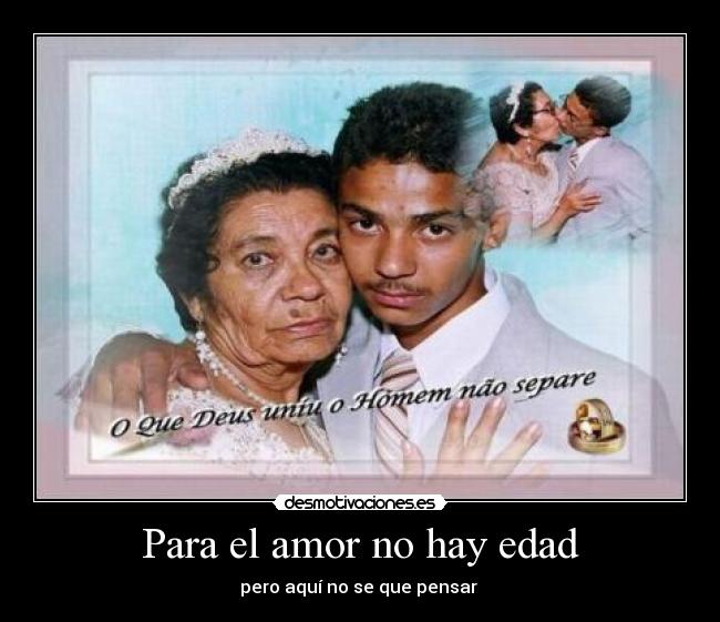 Para el amor no hay edad - pero aquí no se que pensar 