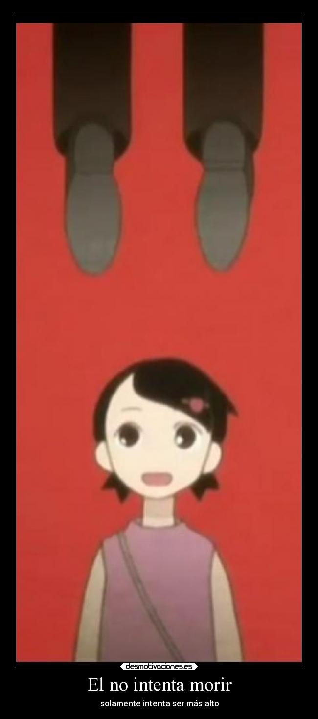 El no intenta morir - solamente intenta ser más alto
