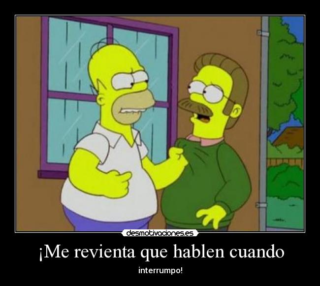 ¡Me revienta que hablen cuando - 