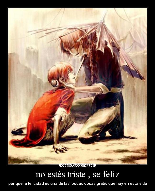 no estés triste , se feliz - 