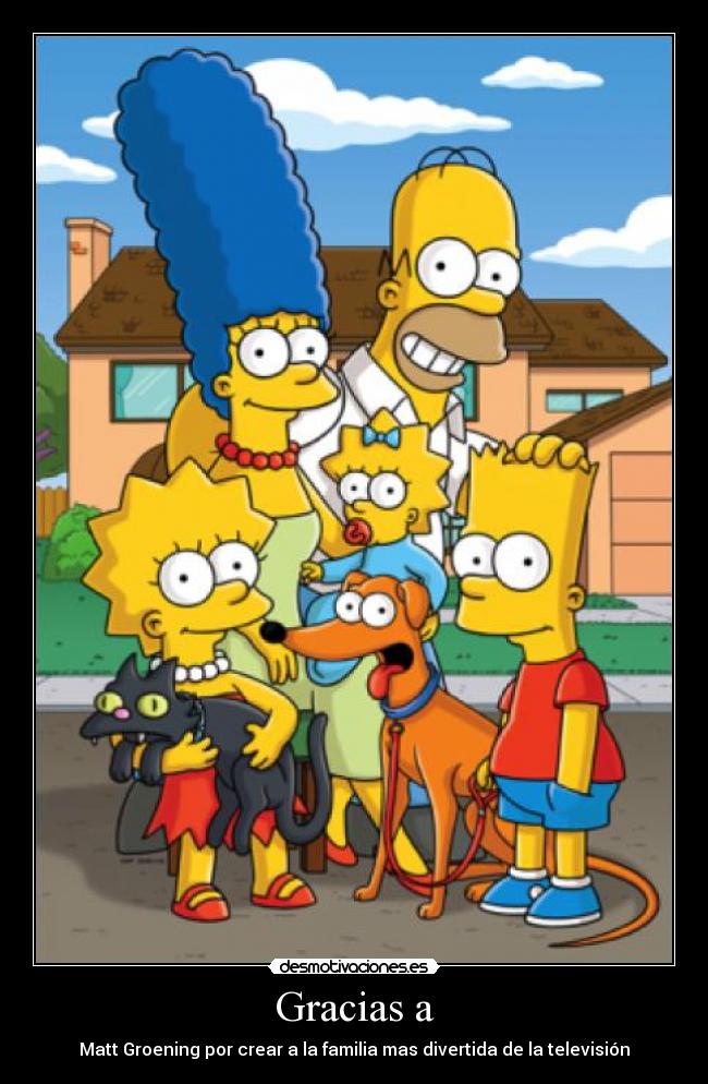 Gracias a - Matt Groening por crear a la familia mas divertida de la televisión