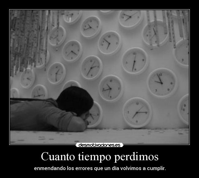 Cuanto tiempo perdimos -